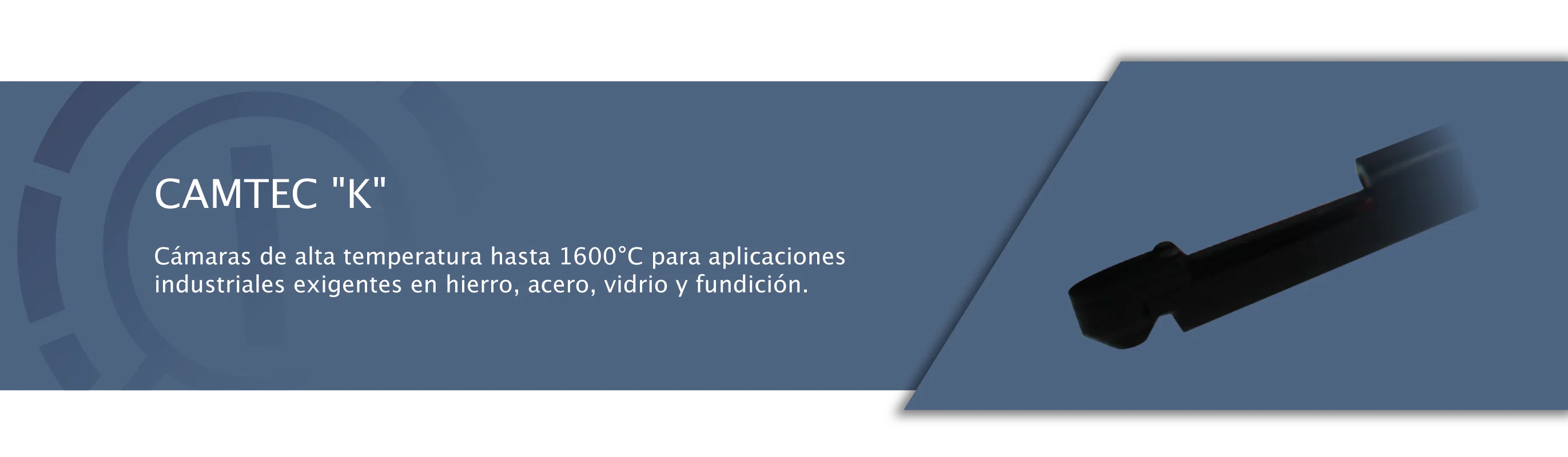CAMTEC K - Cámaras hasta 1600°C